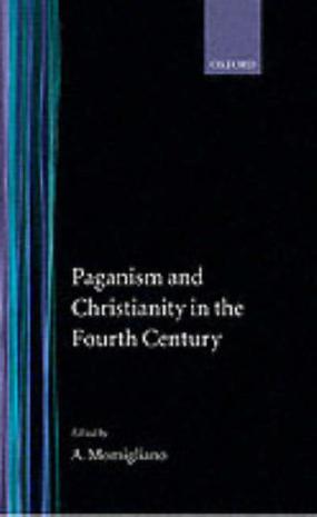 Paganism and Christianity in the Fourth Century (Oxford-Warburg Studies)