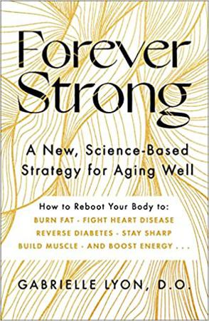 Forever Strong - A New, Science-Based Strategy for Aging Well