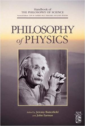 Philosophy of Physics (Handbook of the Philosophy of Science) 2 volume set
