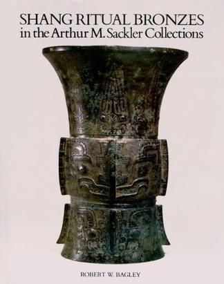 Shang Ritual Bronzes in the Arthur M. Sackler Collections