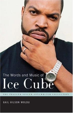 The Words and Music of Ice Cube (The Praeger Singer-Songwriter Collection)