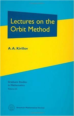 Lectures on the Orbit Method (Graduate Studies in Mathematics, Vol. 64)