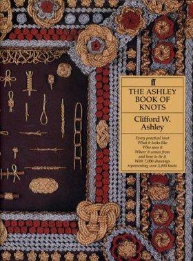 The Ashley Book of Knots - Every Practical Knot . What it Looks Like . Who Uses it. Where it Comes from and How to Tie it. With 7,000 Drawings Representing Over 3,800 Knots
