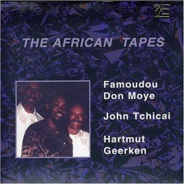 Hartmut Geerken Famoudou Don Moye John Tchicai The African Tapes Volume 1 Hartmut Geerken Famoudou Don Moye John Tchicai The African Tapes Volume 1