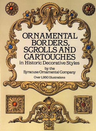 Ornamental Borders, Scrolls and Cartouches in Historic Decorative Styles (Pictoral Archive)
