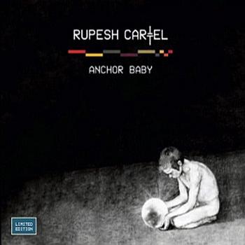 Rupesh Cartel - Anchor Baby Rupesh Cartel - Anchor Baby
