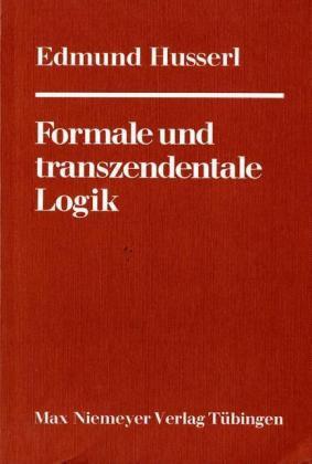 Formale und transzendentale Logik. Versuch einer Kritik der logischen Vernunft.