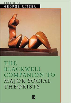 The Blackwell Companion to Major Social Theorists (Blackwell Companions to Sociology)
