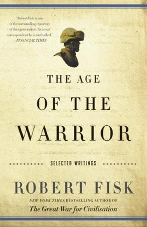 the age of the warrior selected essays by robert fisk the age of the warrior selected essays by robert fisk