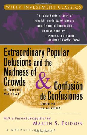 Extraordinary Popular Delusions and the Madness of Crowds and Confusión de Confusiones