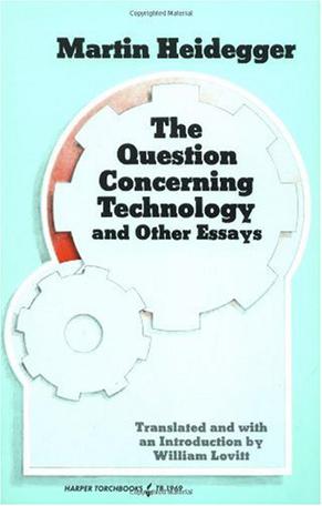 The Question Concerning Technology, and Other Essays
