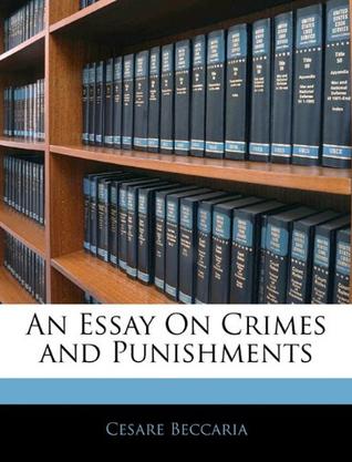 an essay on crimes and punishments beccaria an essay on crimes and punishments beccaria