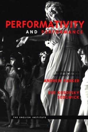 Performativity and Performance (Essays from the English Institute)