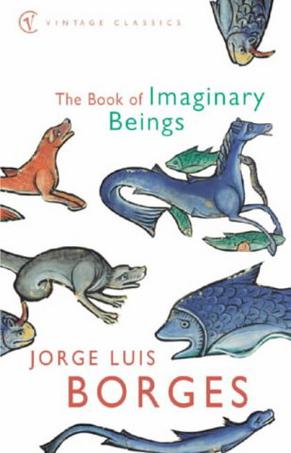 The Book of Imaginary Beings (Vintage classics)