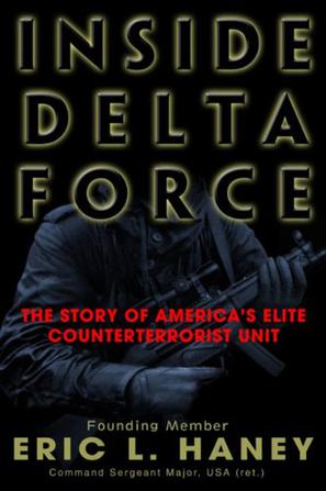 Inside Delta Force- The Story of America's Elite Counterterrorist Unit  by Haney, Eric