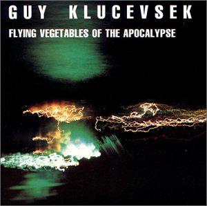 Guy Klucevsek - Flying Vegetables Of The Apocalypse Guy Klucevsek - Flying Vegetables Of The Apocalypse