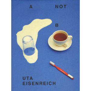 Uta Eisenreich: A Not B