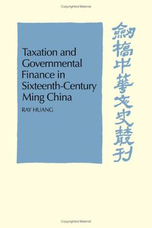 Taxation and Governmental Finance in Sixteenth-Century Ming China