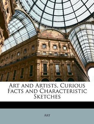 Art and Artists, Curious Facts and Characteristic Sketches