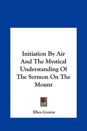 Initiation by Air and the Mystical Understanding of the Serminitiation by Air and the Mystical Understanding of the Sermon on the Mount on on the Moun