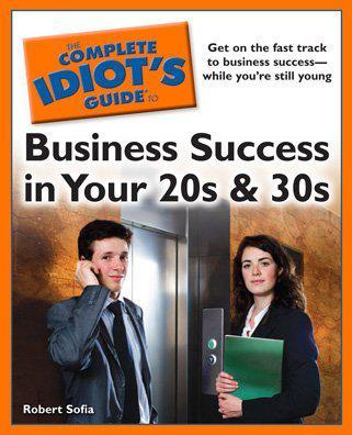The Complete Idiot's Guide to Business Success in Your 20s and 30s