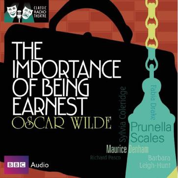 The Importance of Being Earnest: Classic Radio Theatre Series