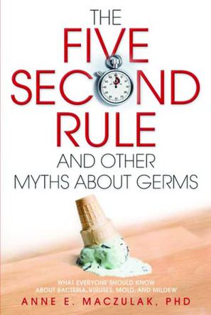 The Five-Second Rule and Other Myths About Germs