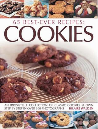 65 Best Ever Recipes - Cookies An Irresistible Collection of Classic Cookies Shown Step by Step世界上最好吃的65道菜肴