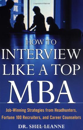 How to Interview Like a Top MBA JobWinning Strategies From Headhunters Fortune 100 Recruiters and Career Counselors