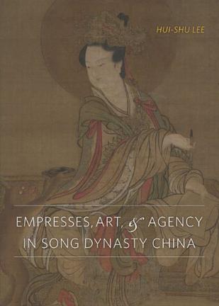 Empresses, Art, and Agency in Song Dynasty China
