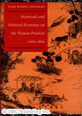 Statecraft and Political Economy on the Taiwan Frontier, 1600-1800