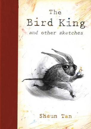 The Bird King and Other Sketches. Shaun Tan