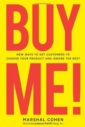 BUY ME!  New Ways to Get Customers to Choose Your Product and Ignore the Rest