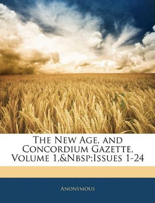 The New Age, and Concordium Gazette, Volume 1, Issues 1-24