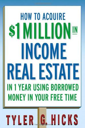 HOW TO ACQUIRE $1 MILLION IN INCOME REAL ESTATE 如何于一年空闲时间借钱在所得房地产中获得一百万美元