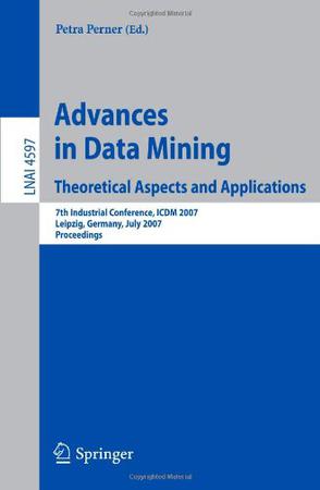 Advances in Data Mining Theoretical Aspects and Applications