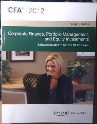 SchweserNotes 2012 CFA Level I BOOK IV: Corporate Finance, Portfolio Management, and Equity Investment