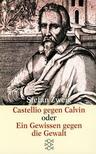 Castellio gegen Calvin, oder, Ein Gewissen gegen die Gewalt