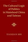 The Cultural Logic of Politics in Mainland China and Taiwan