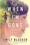 When I'm Gone: A Novel