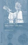 Elite Theatre in Ming China, 1368-1644