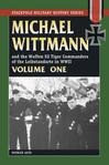 MICHAEL WITTMANN AND THE WAFFEN SS TIGER COMMANDERS OF THE LEIBSTANDARTE IN WWII, Vol. 1